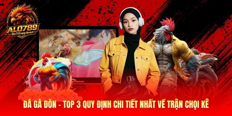 Đá Gà Đòn Top 3 Quy Định Chi Tiết Nhất Về Trận Chọi Kê